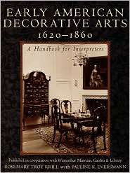 Early American Decorative Arts, 1620 1860, (0742503143), Rosemary Troy 