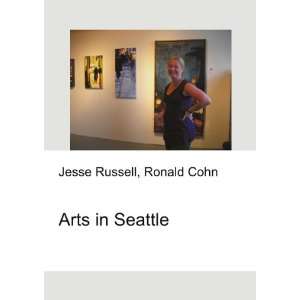  Arts in Seattle Ronald Cohn Jesse Russell Books