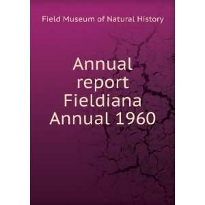   report. Fieldiana Annual 1960 Field Museum of Natural History Books