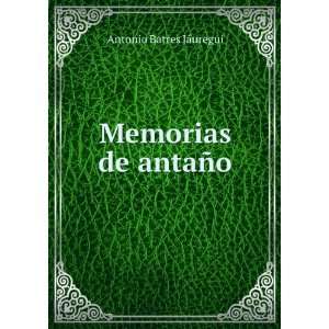  Memorias de antaÃ±o Antonio Batres JÃ¡uregui Books