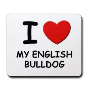 love MY ENGLISH BULLDOG Dog Mousepad by   