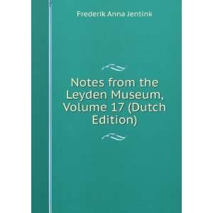 Notes from the Leyden Museum, Volume 17 (Dutch Edition) Frederik Anna 