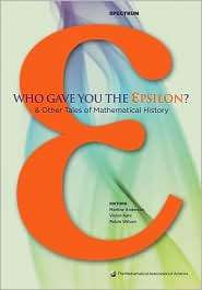 Who Gave You the Epsilon? & Other Tales of Mathematical History 