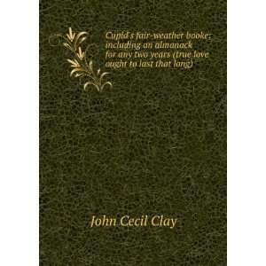   two years (true love ought to last that long) John Cecil Clay Books