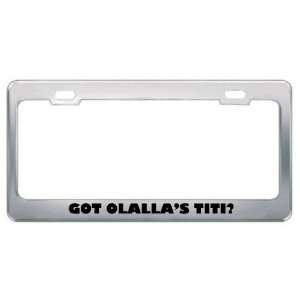  Got OlallaS Titi? Animals Pets Metal License Plate Frame 
