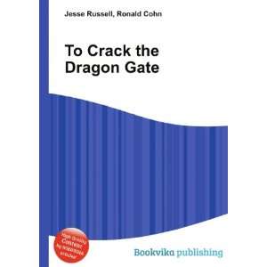  To Crack the Dragon Gate Ronald Cohn Jesse Russell Books