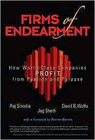 Firms of Endearment How World Class Companies Profit from Passion and 