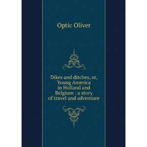   and Belgium  a story of travel and adventure Optic Oliver Books