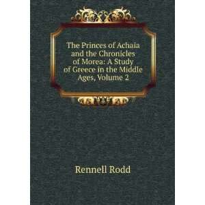  The Princes of Achaia and the Chronicles of Morea A Study 