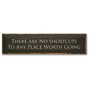  There Are No Shortcuts To Any Place Worth Going