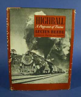 Highball A Pageant of Trains by Lucius Beebe  