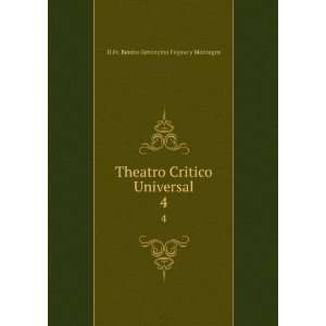  Theatro Critico Universal. 4 D.Fr. Benito Geronymo Feyjoo 