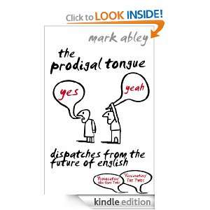 The Prodigal Tongue Mark Abley  Kindle Store