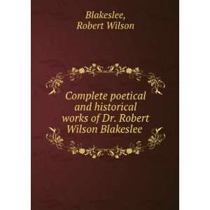   of Dr. Robert Wilson Blakeslee  Robert Wilson. Blakeslee Books