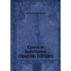  Cuentos bolivianos (Spanish Edition) JosÃ© Santos 