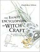 The Element Encyclopedia of Witchcraft The Complete A Z for the 