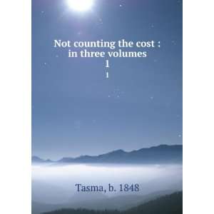  Not counting the cost  in three volumes. 1 b. 1848 Tasma Books