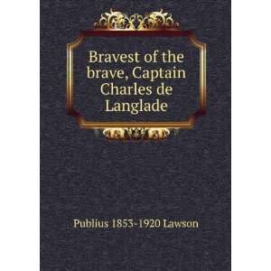  Bravest of the brave, Captain Charles de Langlade Publius 