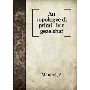  An ropologye di primi ivÌ£e gezelshaf A Mandel Books