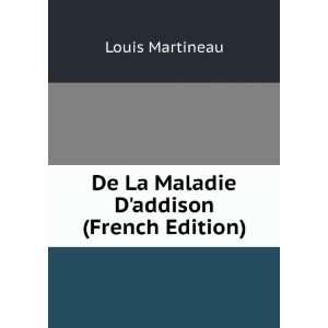  De La Maladie Daddison (French Edition) Louis Martineau Books