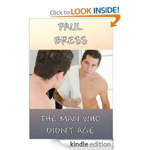 The Man who didnt Age Paul Bress  Kindle Store