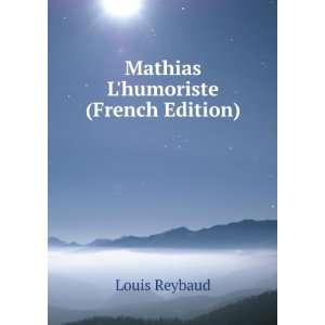  Mathias Lhumoriste (French Edition) Louis Reybaud Books
