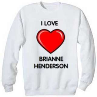  I Love Brianne Henderson Sweatshirt Clothing