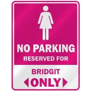 NO PARKING  RESERVED FOR BRIDGIT ONLY  PARKING SIGN NAME 