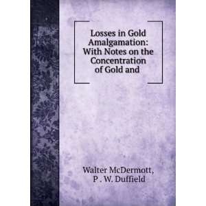   Concentration of Gold and . P . W. Duffield Walter McDermott Books