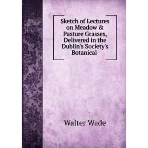 Sketch of Lectures on Meadow & Pasture Grasses, Delivered 