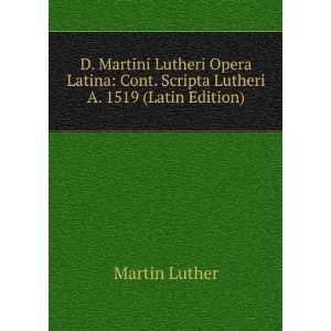  D. Martini Lutheri Opera Latina Cont. Scripta Lutheri A 
