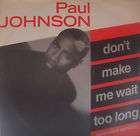 PAUL JOHNSON ~ Dont Make Me Wait Too Long 12 Single PS