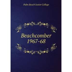  Beachcomber. 1967 68 Palm Beach Junior College Books