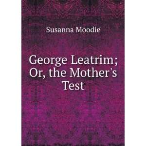   Leatrim; Or, the Mothers Test Susanna Moodie  Books