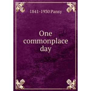  One commonplace day 1841 1930 Pansy Books