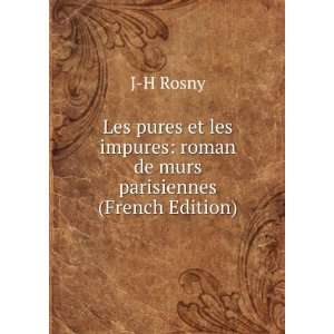  impures roman de murs parisiennes (French Edition) J H Rosny Books