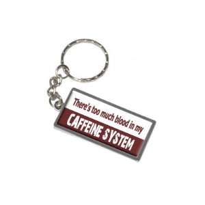   Too Much Blood In My Caffeine System   New Keychain Ring Automotive