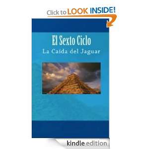 El Sexto Ciclo/La Caída del Jaguar. (Spanish Edition) Gabriel Ortiz 