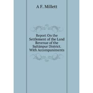   of the SultÃ¡npur District. With Accompaniments A F. Millett Books