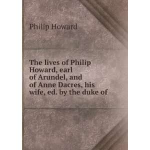  The lives of Philip Howard, earl of Arundel, and of Anne 