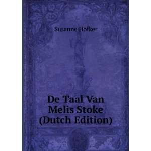  De Taal Van Melis Stoke (Dutch Edition) Susanne Hofker 