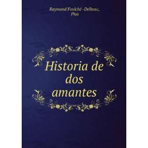  Historia de dos amantes Pius Raymond FoulchÃ©  Delbosc Books