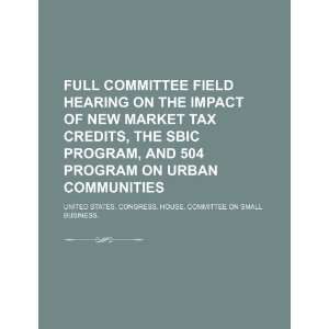  Full committee field hearing on the impact of new market tax 