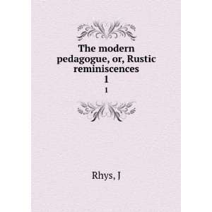  The modern pedagogue, or, Rustic reminiscences. 1 J Rhys Books