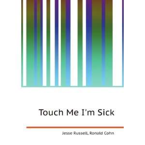  Touch Me Im Sick Ronald Cohn Jesse Russell Books