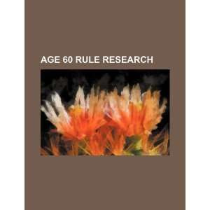    Age 60 rule research (9781234508913) U.S. Government Books