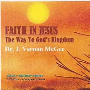 Faith in Jesus, the Way to Gods Kingdom   Dr. J. Vernon Mcgee, 3 Cd 