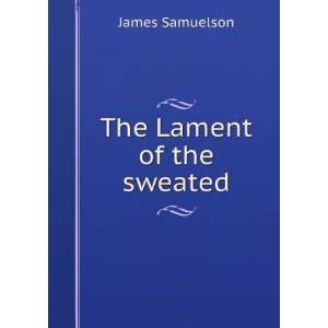  The Lament of the sweated James Samuelson Books