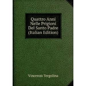  Prigioni Del Santo Padre (Italian Edition) Vincenzo Tergolina Books