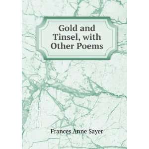    Gold and Tinsel, with Other Poems Frances Anne Sayer Books